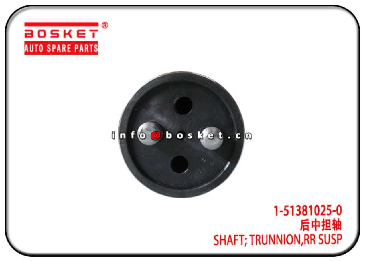 1-51381025-0 1513810250 Rear Susp Trunnion Shaft Suitable for ISUZU CXZ FVZ